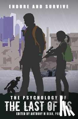 Bean, Anthony - The Psychology of the Last of Us: Endure and Survive