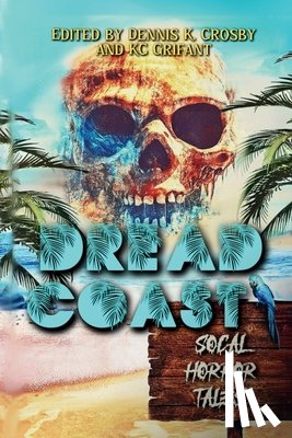 Crosby, Dennis K. - Dread Coast: SoCal Horror Tales