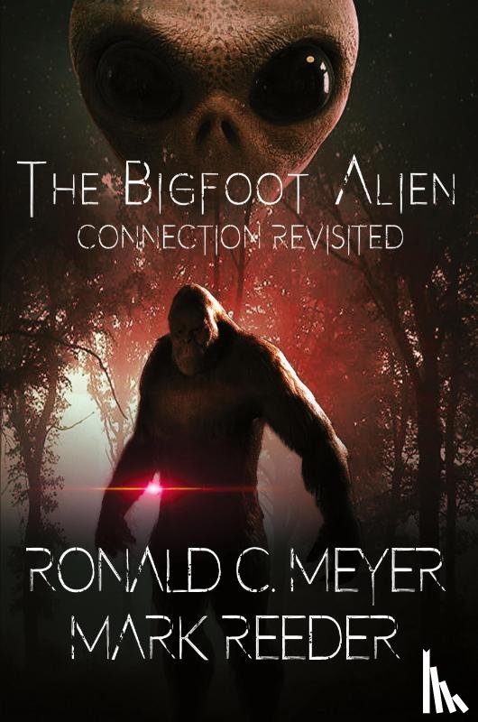 Meyer, Ronald C, Reeder, Mark - The Bigfoot Alien Connection Revisited
