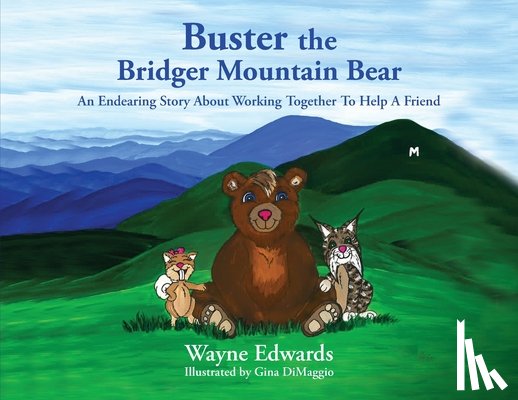 Edwards, Wayne - Buster the Bridger Mountain Bear: An Endearing Story About Working Together To Help A Friend