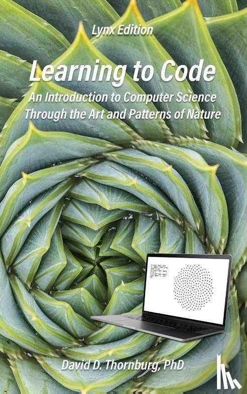 Thornburg, David D - Learning to Code - An Invitation to Computer Science Through the Art and Patterns of Nature (Lynx Edition)