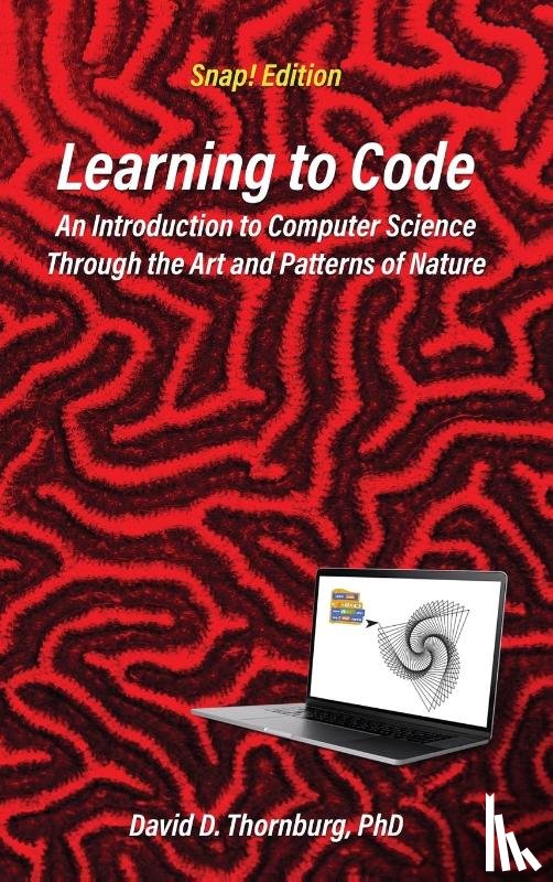 Thornburg, David D - Learning to Code - An Invitation to Computer Science Through the Art and Patterns of Nature (Snap! Edition)