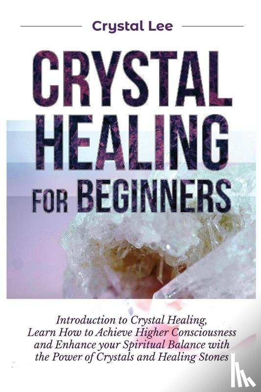 Lee, Crystal - Crystal Healing for Beginners