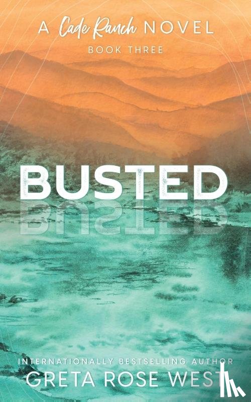 West, Greta Rose - Busted - a Cade Ranch Special Edition (Book Three)