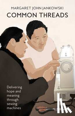 Jankowski, Margaret - Common Threads: Delivering Home and Meaning Through Sewing Machines