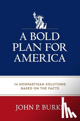 Burke, John - A Bold Plan for America: 14 Nonpartisan Solutions Based on the Facts