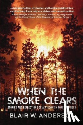 Anderson, Blair W. - When the Smoke Clears: Stories and Reflections of a Wisconsin Forest Ranger