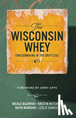 Mitchell, Kristin - The Wisconsin Whey: Cheesemaking in the Driftless