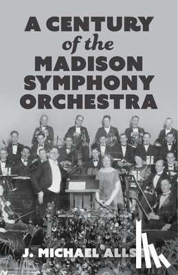 Allsen, J. Michael - A Century of the Madison Symphony Orchestra
