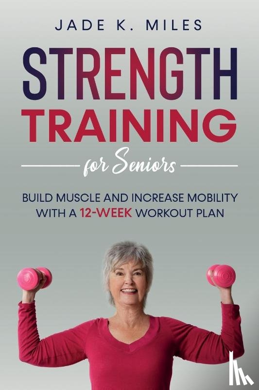 Miles, Jade K - Strength Training for Seniors