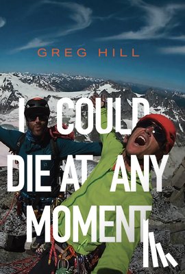 Hill, Greg - I Could Die At Any Moment