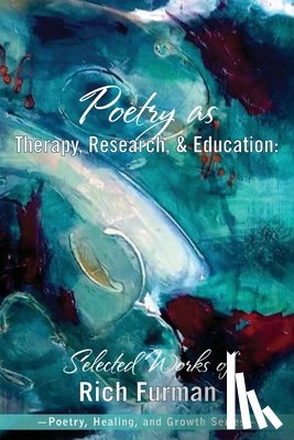 Furman, Rich - Poetry as Therapy, Research, and Education: Selected Works of Rich Furman