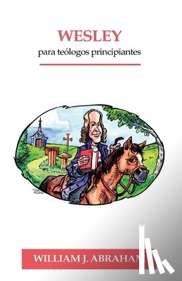 Abraham, William - Wesley para Teologos Principiantes