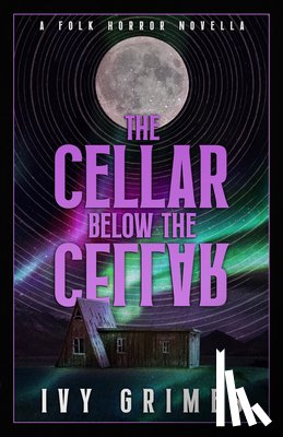 Grimes, Ivy - The Cellar Below the Cellar: A Folk Horror Novella