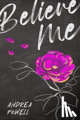 Powell, Andrea - Believe Me: The True Story of How a Trafficked Teen and Her Advocate Changed the Justice System and Found True Freedom