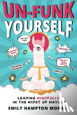 Hampton Morash, Emily - Un-Funk Yourself: Leading Mindfully in the Midst of Mayhem
