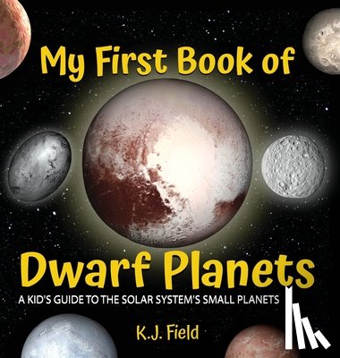 Field, K. J. - My First Book of Dwarf Planets