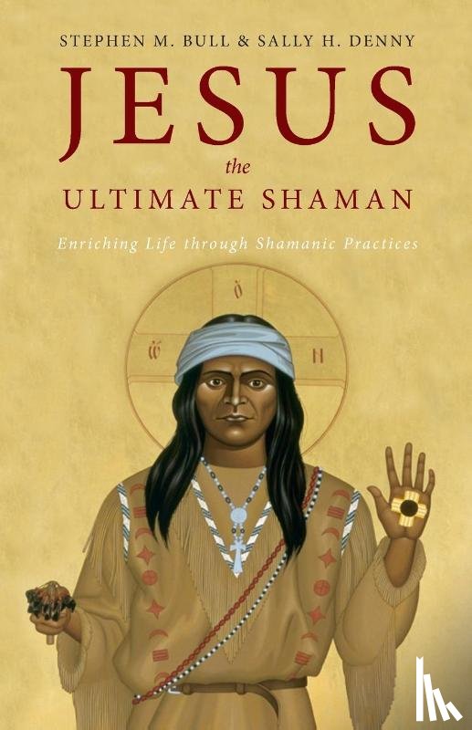 Bull, Stephen M, Denny, Sally H - Jesus, the Ultimate Shaman