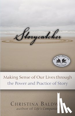 Baldwin, Christina - Storycatcher: Making Sense of Our Lives Through the Power and Practice of Story