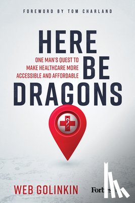 Golinkin, Web - Here Be Dragons: One Man's Quest to Make Healthcare More Accessible and Affordable