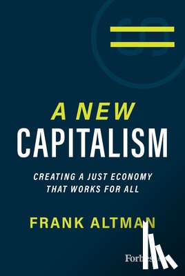 Altman, Frank - A New Capitalism: Creating a Just Economy That Works for All