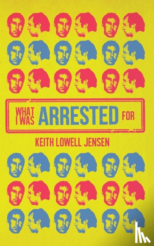 Jensen, Keith Lowell - What I Was Arrested For