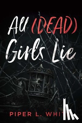 White, Piper L. - All (Dead) Girls Lie