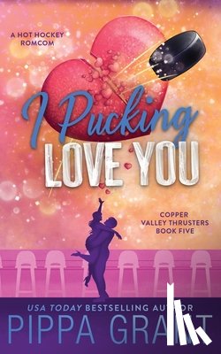 Grant, Pippa - I Pucking Love You