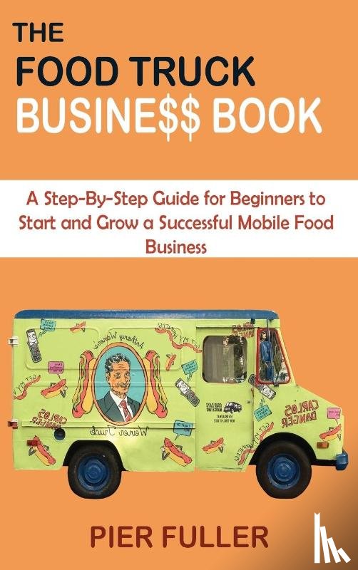 Fuller, Pier - The Food Truck Business Book