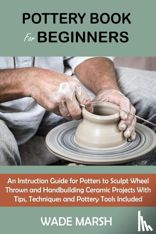 Marsh, Wade - Pottery Book for Beginners