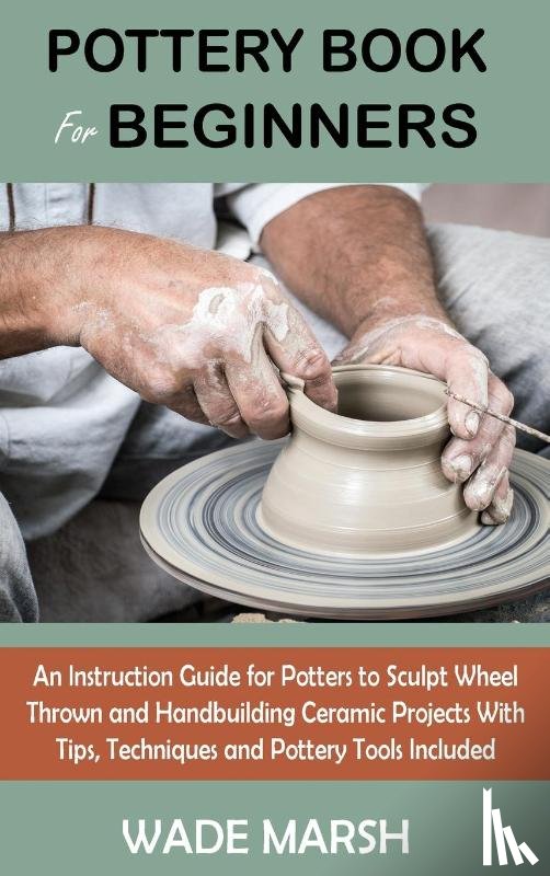Marsh, Wade - Pottery Book for Beginners