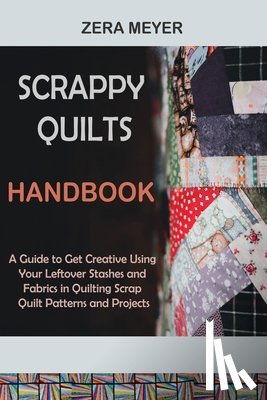 Meyer, Zera - Scrappy Quilts Handbook