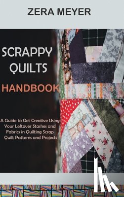 Meyer, Zera - Scrappy Quilts Handbook