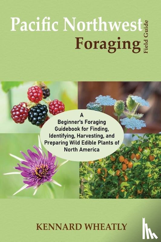 Wheatly, Kennard - Pacific Northwest Foraging Field Guide