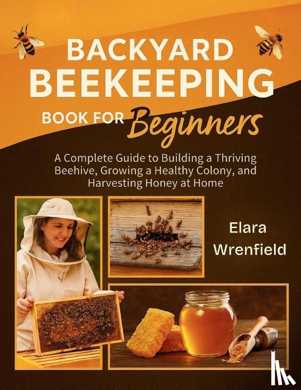 Wrenfield, Elara - Backyard Beekeeping Book for Beginners