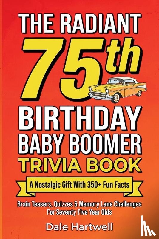 Hartwell, Dale - The Radiant 75th Birthday Baby Boomer Trivia Book