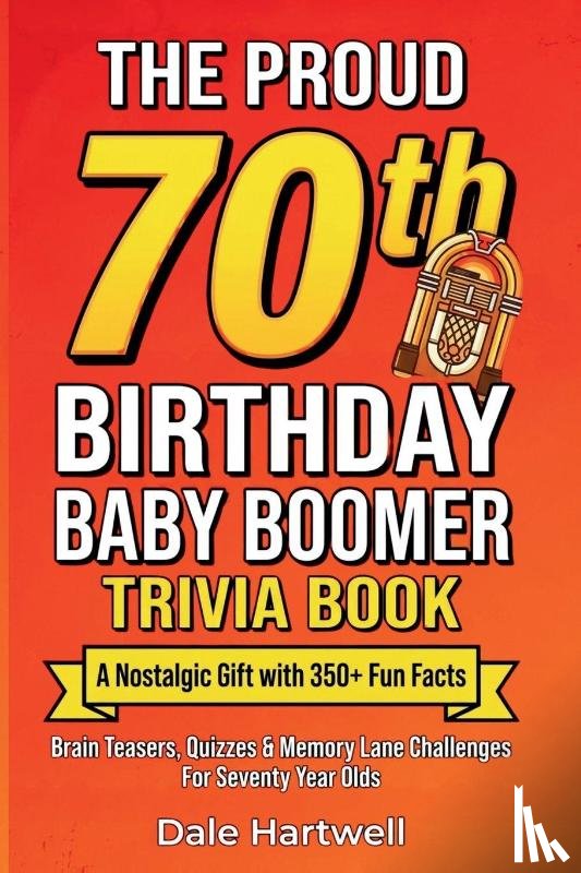 Hartwell, Dale - The Proud 70th Birthday Baby Boomer Trivia Book