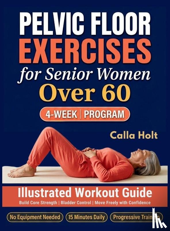 Holt, Calla - Pelvic Floor Exercises for Senior Women Over 60