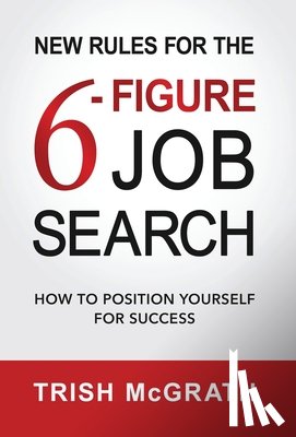 McGrath, Trish - New Rules for the 6-Figure Job Search