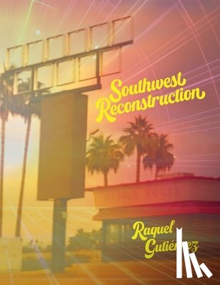 Gutierrez, Raquel - Southwest Reconstruction