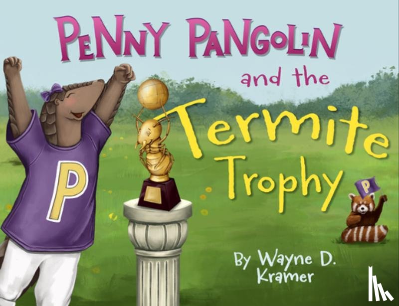 Kramer, Wayne D. - Penny Pangolin and the Termite Trophy
