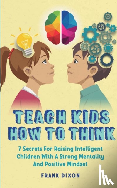 Dixon, Frank - Teach Kids How to Think