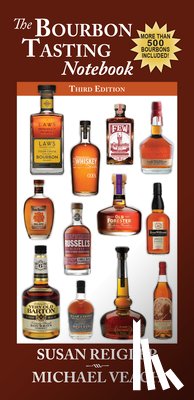 Reigler, Susan - Bourbon Tasting Notebook, 3rd Edition: New & Expanded, with Over 500 Bourbons Including the Major Producers, Craft Distillers, and Independent Bottler