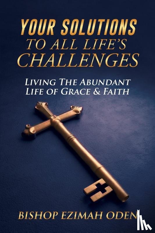 Oden, Bishop Ezimah - Your Solutions to All Life's Challenges