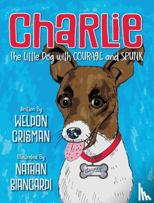 Crisman, Weldon - Charlie, the Little Dog with Courage and Spunk