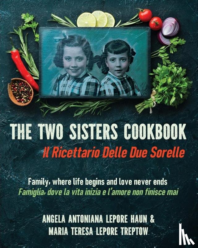 Lepore Haun, Angela Antoniana, Lepore Treptow, Maria Teresa - The Two Sisters Cookbook