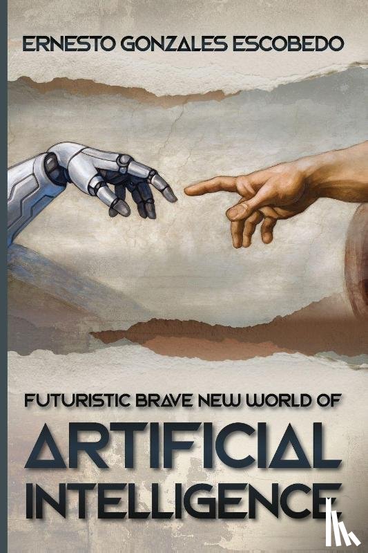 Escobedo, Ernesto Gonzales - Futuristic Brave New World of Artificial Intelligence
