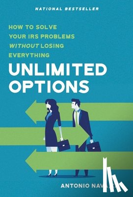 Nava, Antonio - Unlimited Options: How to Solve Your IRS Problems Without Losing Everything
