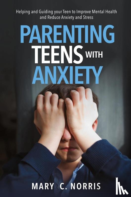 Norris, Mary C - Parenting Teens with Anxiety