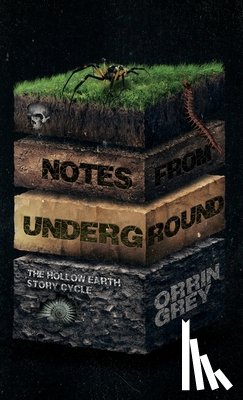 Grey, Orrin - Notes from Underground: The Hollow Earth Story Cycle